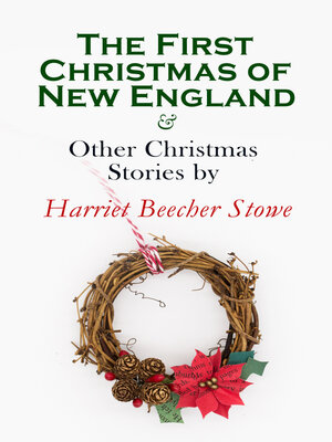 cover image of The First Christmas of New England & Other Christmas Stories by Harriet Beecher Stowe